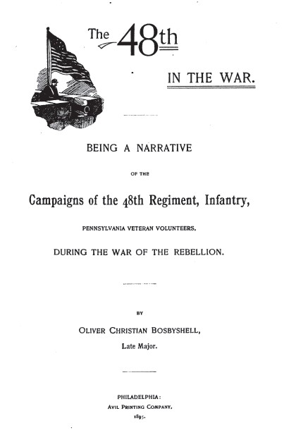 The 48th in the war. Being a narrative of the campaigns of the 48th regiment, infantry, Pennsylvania veteran volunteers, during the war of the rebellion Oliver Christian Bosbyshell b. 1839